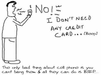 Cell phones Beep or Bang,Credit card telemarketeers,call centres marketing