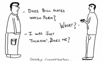 Does Bill Gates watch Porn,insane geek conversation,microsoft,funny,humor