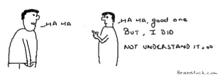 Ha Ha Good One,Did not understand the joke,insane toon,stupid joke