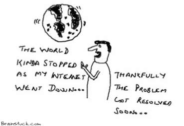 Internet Went down, Uptime, World Stopped rotating