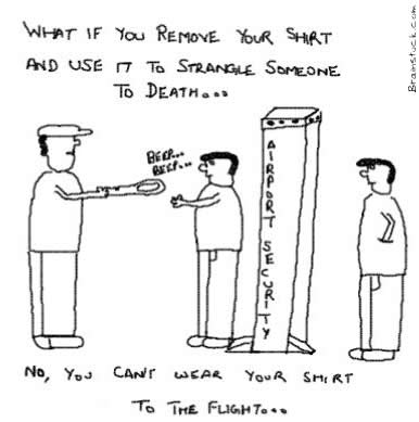 Airport Security, Shirts not allowed, Strangle to death, Kill the pilot, Plane, Flight,Travel