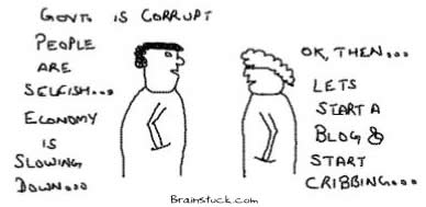 Start Blogs, Start Cribbing,Government,Racism,Economy,Corruption,Useless,Complaining,criticizing,