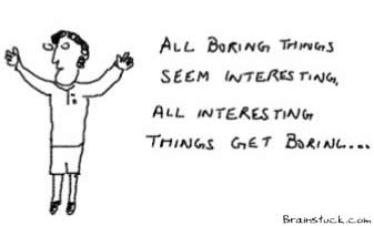 Interesting gets boring,general,life,work,monotony,routine