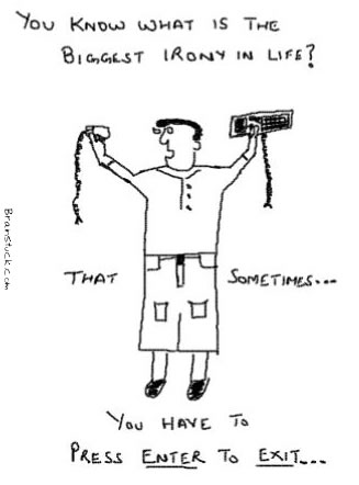 Irony in life, Press enter to exit,Cartoons,toons,Humor