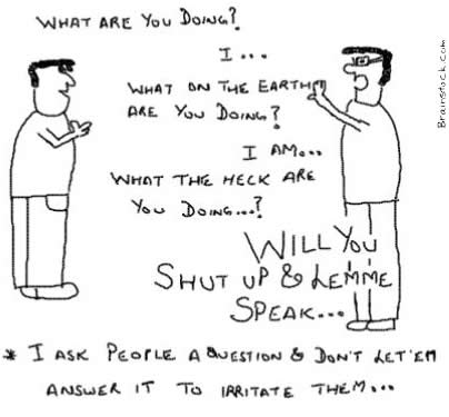 How to Irritate people,Asking same question without letting them answer it,Cartoons