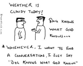 Dog knows what god knows,Ending an discussion,