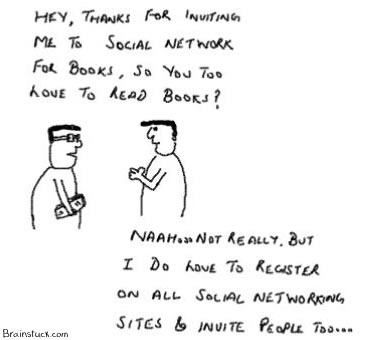 Thanks for inviting me to social network for books, so you love to read books? No I love to register on social networking sites