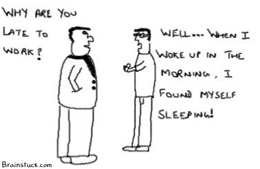 Late to work because When I got up in the morning I found myself sleeping,Work cartoon