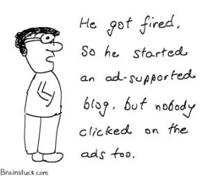 He got fired,so he started an ad supported blog