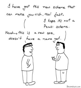 New Scheme to make real money, real fast - Ponzi Scheme.